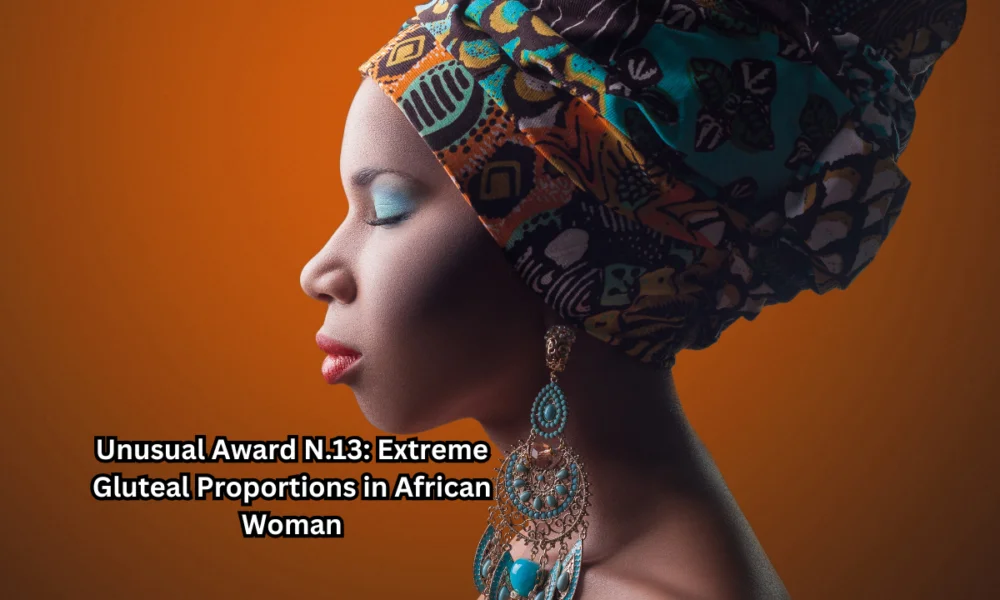 unusual award n.13: extreme gluteal proportions in african woman