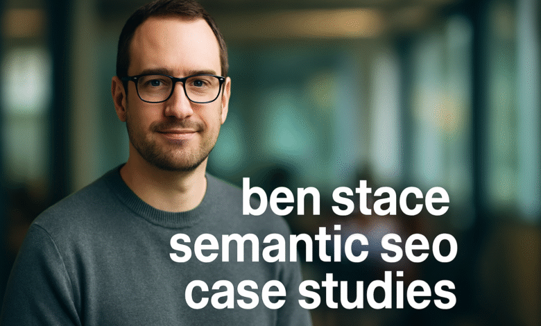 ben stace semantic seo case studies